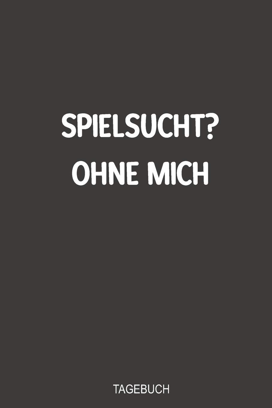 Spielsucht ohne mich Tagebuch: Bestens als Notizbuch zum eintragen beim Entzug vom Glücksspiel book