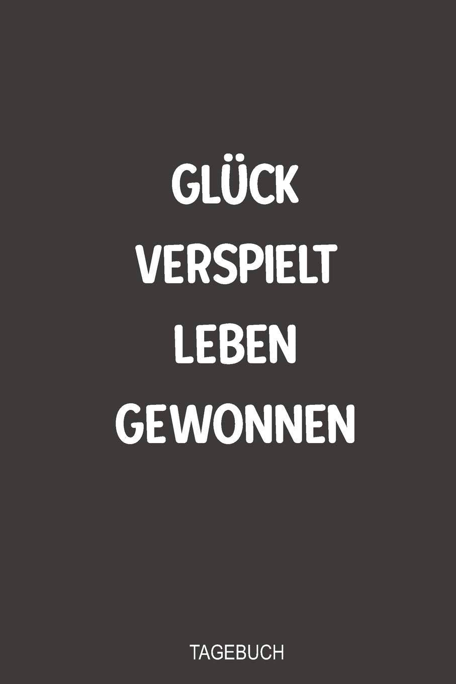 Glück verspielt Leben gewonnen Tagebuch: Sagenhaft als Notizbuch zum eintragen beim Entzug vom Glücksspiel Books