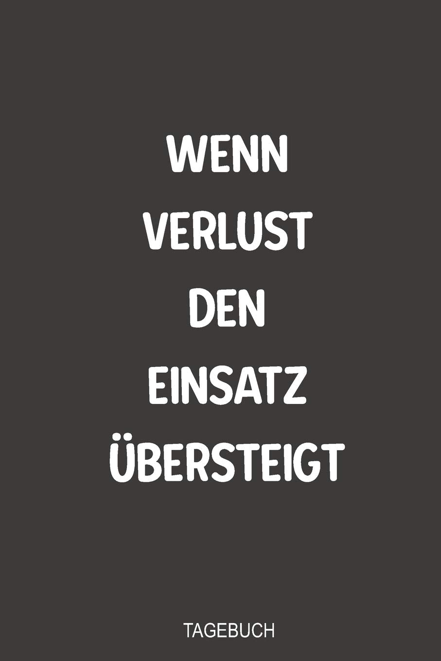 Wenn Verlust den Einsatz übersteigt Tagebuch: Super als Notizbuch zum eintragen der Fortschritte beim Entzug vom Glücksspiel Books