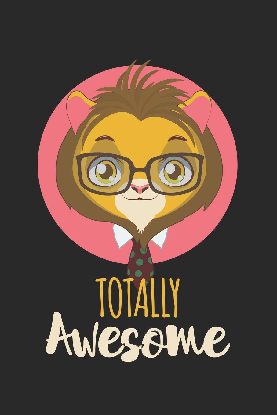 Totally Awesome Lion: Calendar, weekly planner, diary, notebook, book 105 pages in softcover. One week on one double page. For all appointments, notes ... to take down and not forget. For 52 weeks. Books