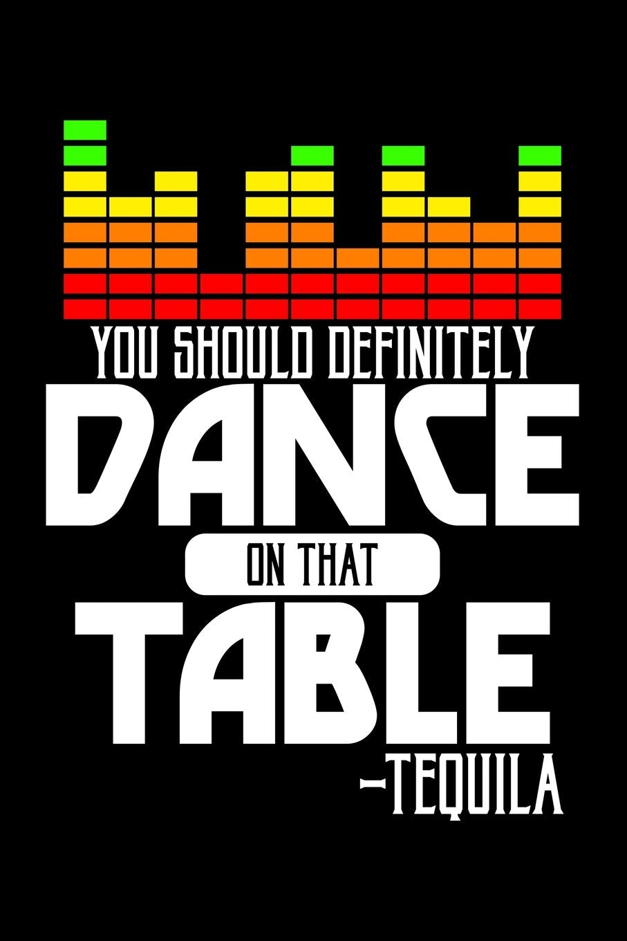 You should definitely dance on that table - Tequila: 6" x 9" 120 pages quad Journal I 6x9 graph Notebook I Diary I Sketch I Journaling I Planner I Gift for geek I funny Math book
