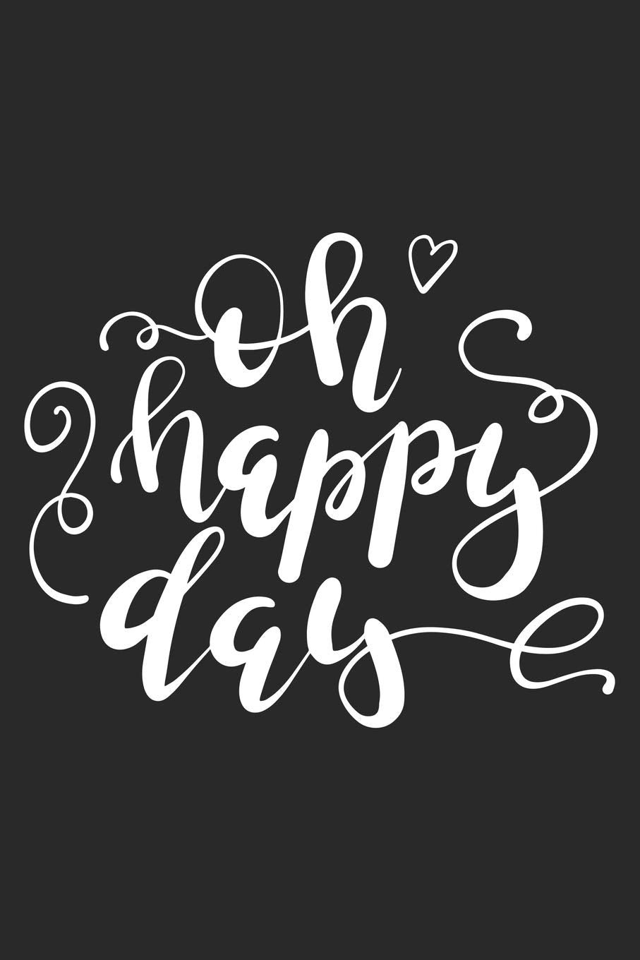 Oh Happy Day: Inspirational Journal / Notebook / Diary - Inspiring Quote on Black Matte Cover - Great Birthday or Christmas Gift Books