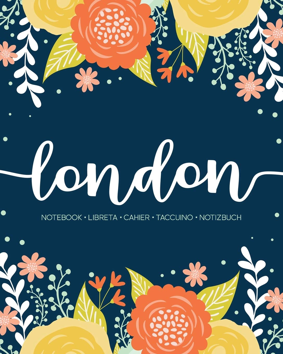 London: Notebook | Libreta | Cahier | Taccuino | Notizbuch: 110 pages paginas seiten pagine: Modern Florals First Name Notebook in Orange, Mint & Yellow on Navy ACH468b Lifestyle