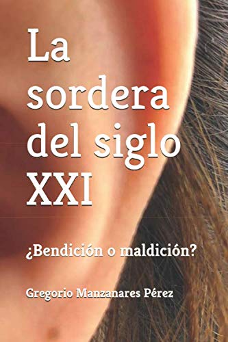 La sordera del siglo XXI: ¿Bendición o maldición? book