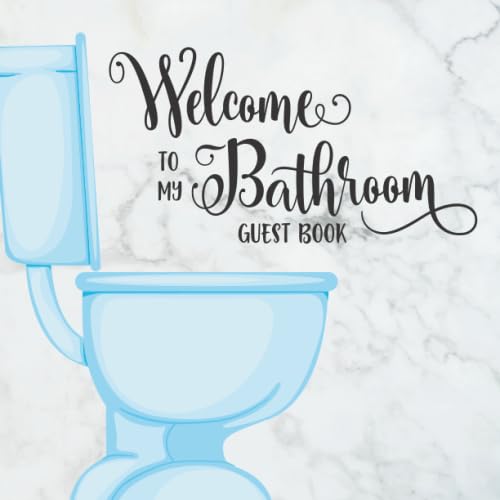 Welcome To My Bathroom Guest Book: Funny Gag Gift Keepsake Guest Sign In with Space For Notes Blue Toilet Design (Size 8.5x8.5, Band 1) Hobbies & Crafts