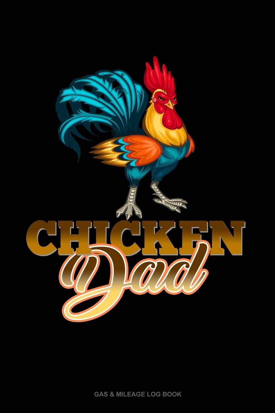 Chicken Dad: Gas & Mileage Log Book Essays & Short Stories