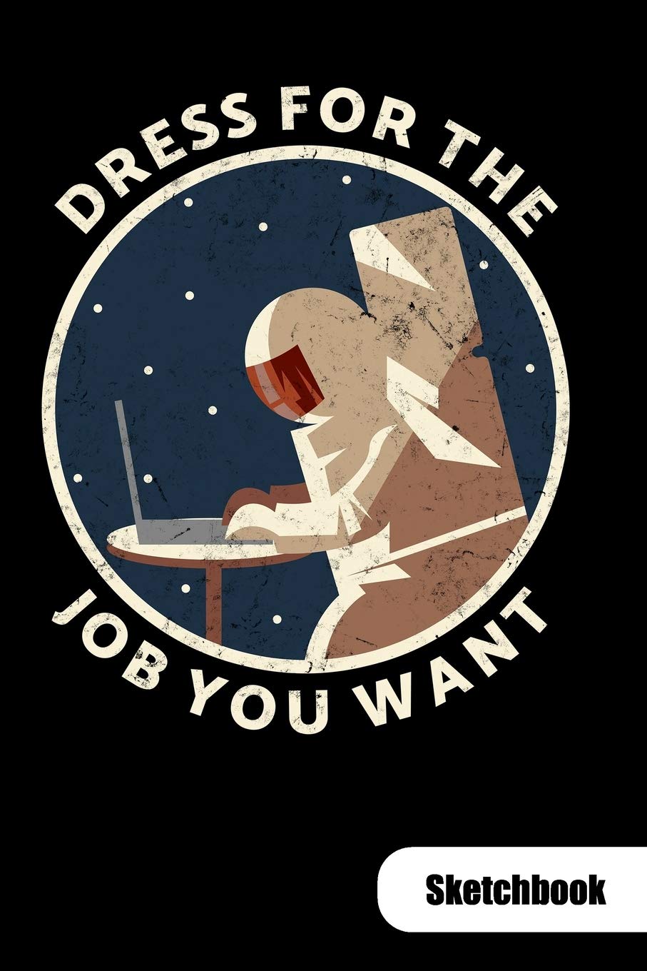 Dress for the job you want. Sketchbook: Astronaut Notebook, Sketch Paper 6x9. book