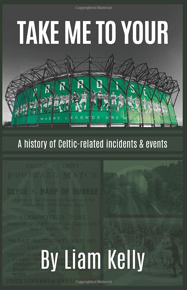 TAKE ME TO YOUR PARADISE: A history of Celtic related incidents & events Leisure & Fun