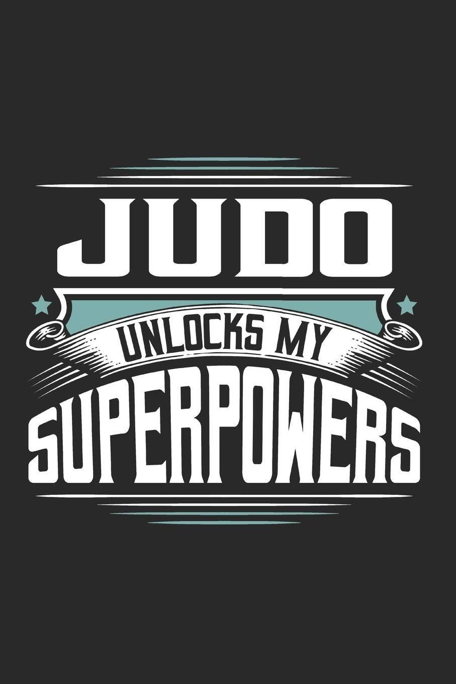 Judo Unlocks My Superpowers: Funny Cool Judo Journal | Notebook | Workbook | Diary | Planner - 6x9 - 120 Blank Pages With An Awesome Comic Quote On ... Athletes, Fans, Clubs and Judo Coaches Leisure & Fun