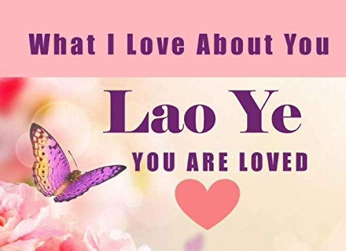 What I Love About You Lao Ye - You Are Loved: Mandarin Grandma - I Love You Because - Fill In The Blank Book Gift - Why You Are The Best Prompt Journal - Reasons I Love You Write In List book