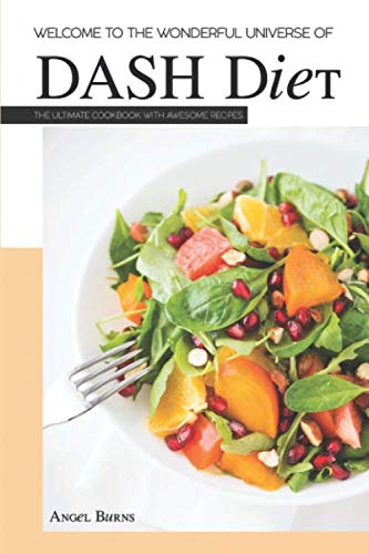 Welcome to the Wonderful Universe of DASH Diet: The Ultimate Cookbook with Awesome Health, Nutrition & Fitness