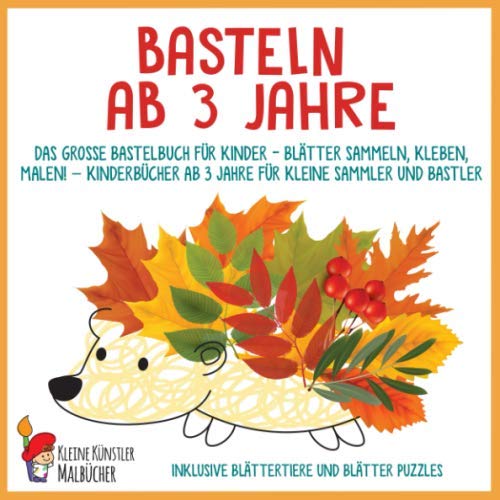 Basteln ab 3 Jahre: Das große Bastelbuch für Kinder - Blätter sammeln, kleben, malen! - Kinderbücher ab 3 Jahre für kleine Sammler und Bastler. Inklusive Blättertiere und Blätter Puzzles Parents & Children