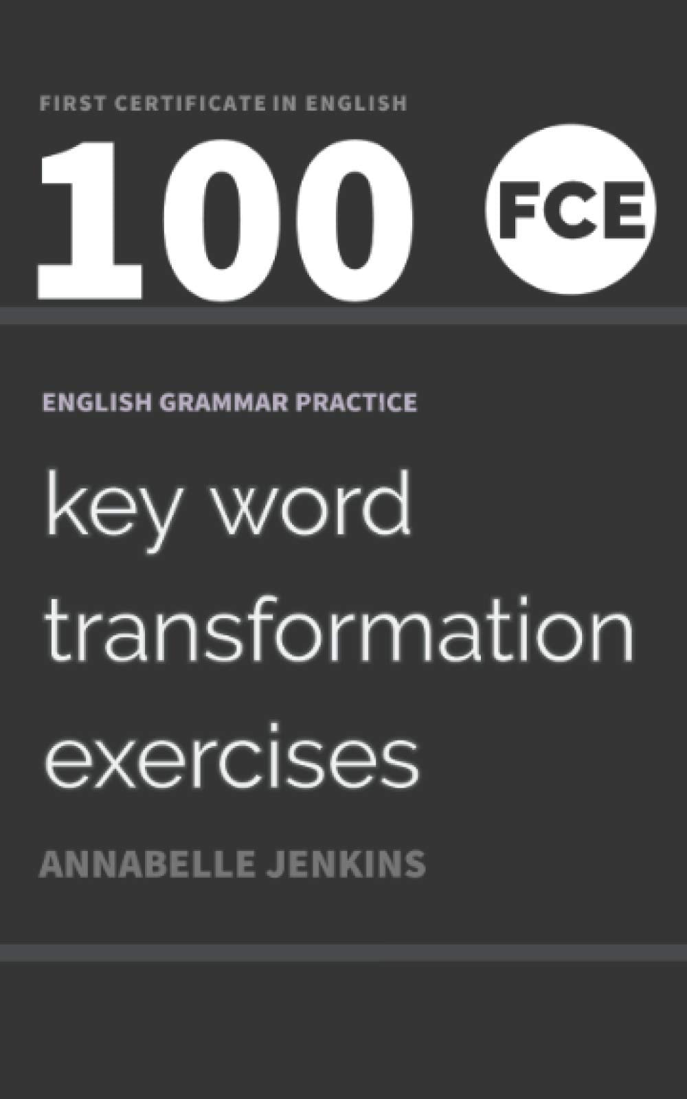 English Grammar Practice-First Certificate in English: 100 FCE Key Word Transformation Exercises Foreign Languages ​​& Dictionaries