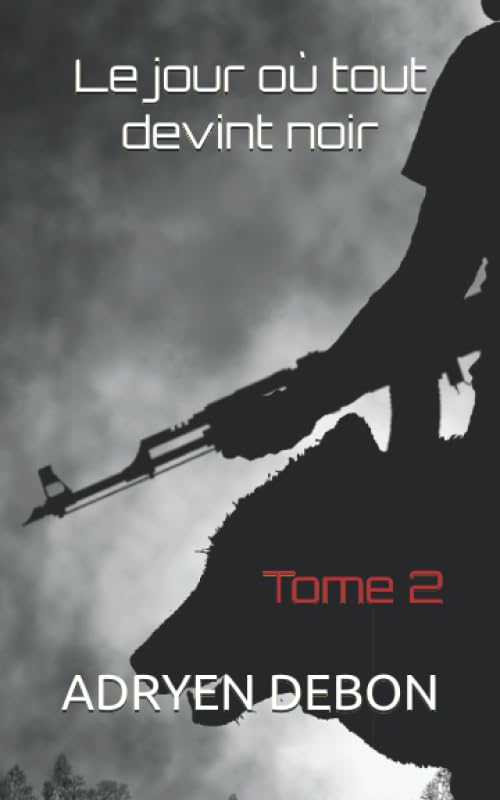 Le jour où tout devint noir: Tome 2 (Le jour ou tout devint noir, Band 2) Action & Adventure