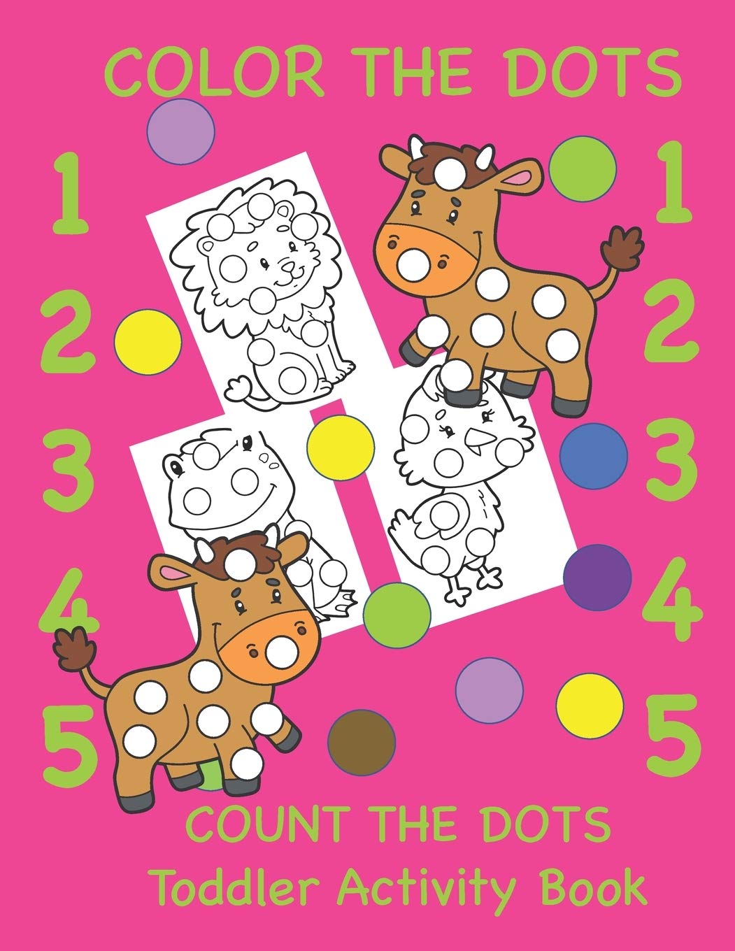 Color the Dots Count the Dots Toddler Activity Book: Learning Colors and Numbers for Toddlers, Preschool and Kindergarten Non-fiction