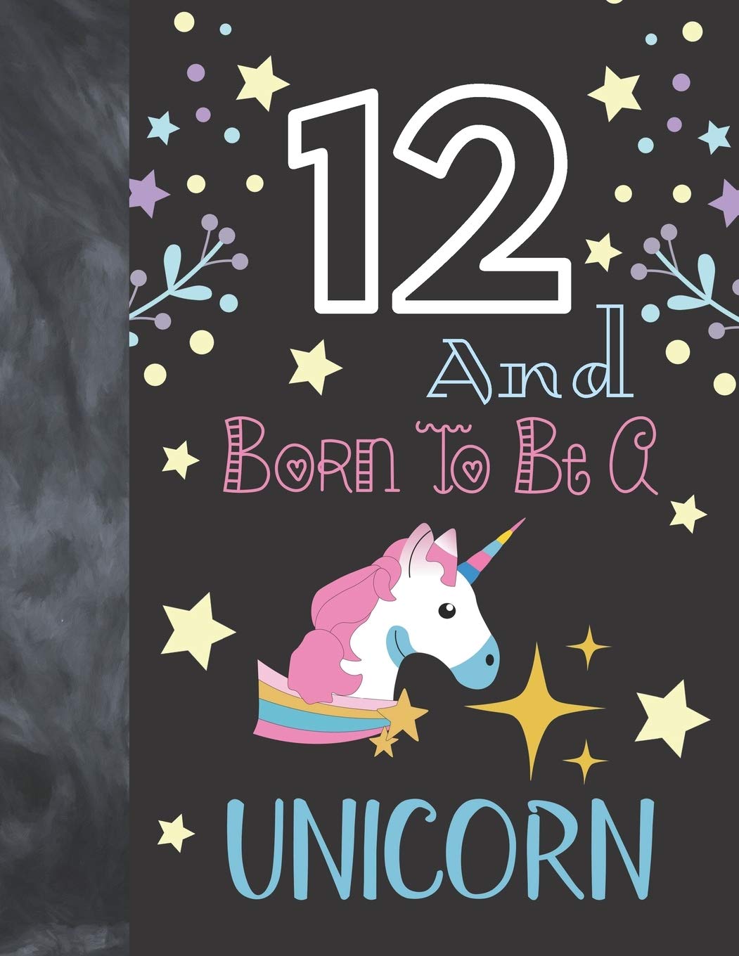 12 And Born To Be A Unicorn: College Ruled Unicorn Gift For Girls Age 12 Years Old - Writing School Notebook To Take Classroom Teachers Notes Fairy Tales & Legends