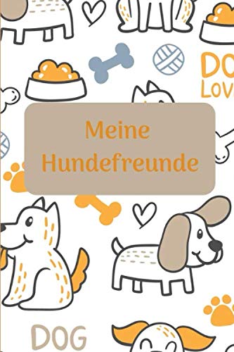 Meine Hundefreunde: Hunde Freundebuch zum ausfüllen für meinen Vierbeiner und mich! Pets