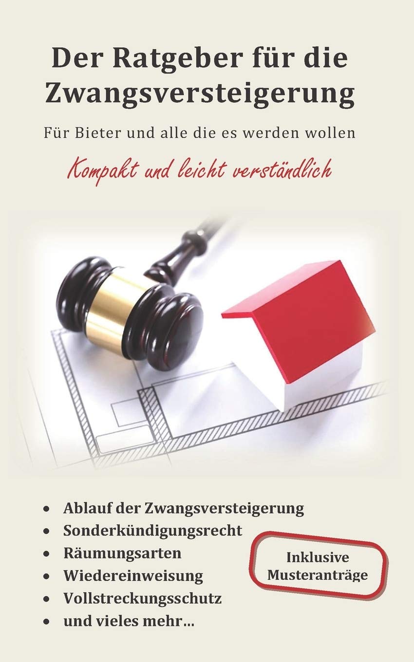 Der Ratgeber für die Zwangsversteigerung: Für Bieter und alle die es werden wollen Law
