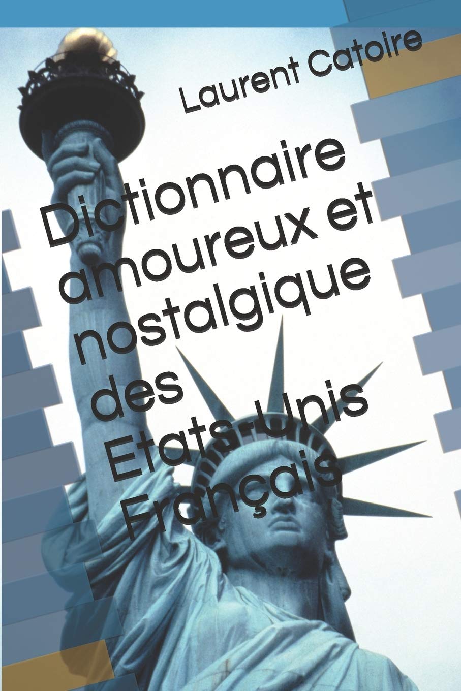 Dictionnaire amoureux et nostalgique des Etats-Unis Français Politics & History