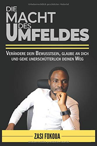 Die Macht des Umfeldes: Verändere dein Bewusstsein, glaube an dich und gehe unerschütterlich deinen Weg book
