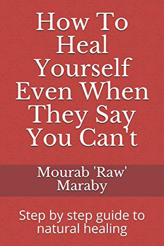 How To Heal Yourself Even When They Say You Can't: Step by step guide to natural healing Health, Nutrition & Fitness