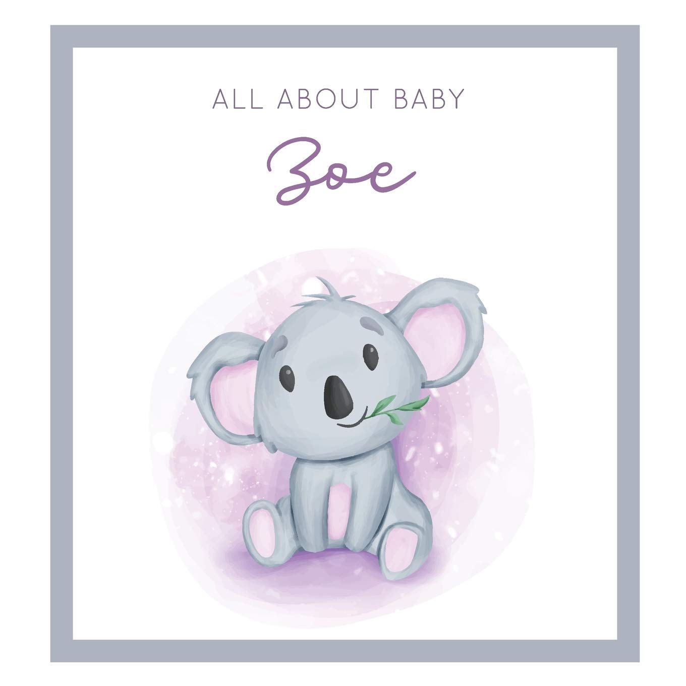 All About Baby Zoe: MODERN BABY BOOK - The Perfect Personalized Keepsake Journal for Baby's First Year - Great Baby Shower Gift book