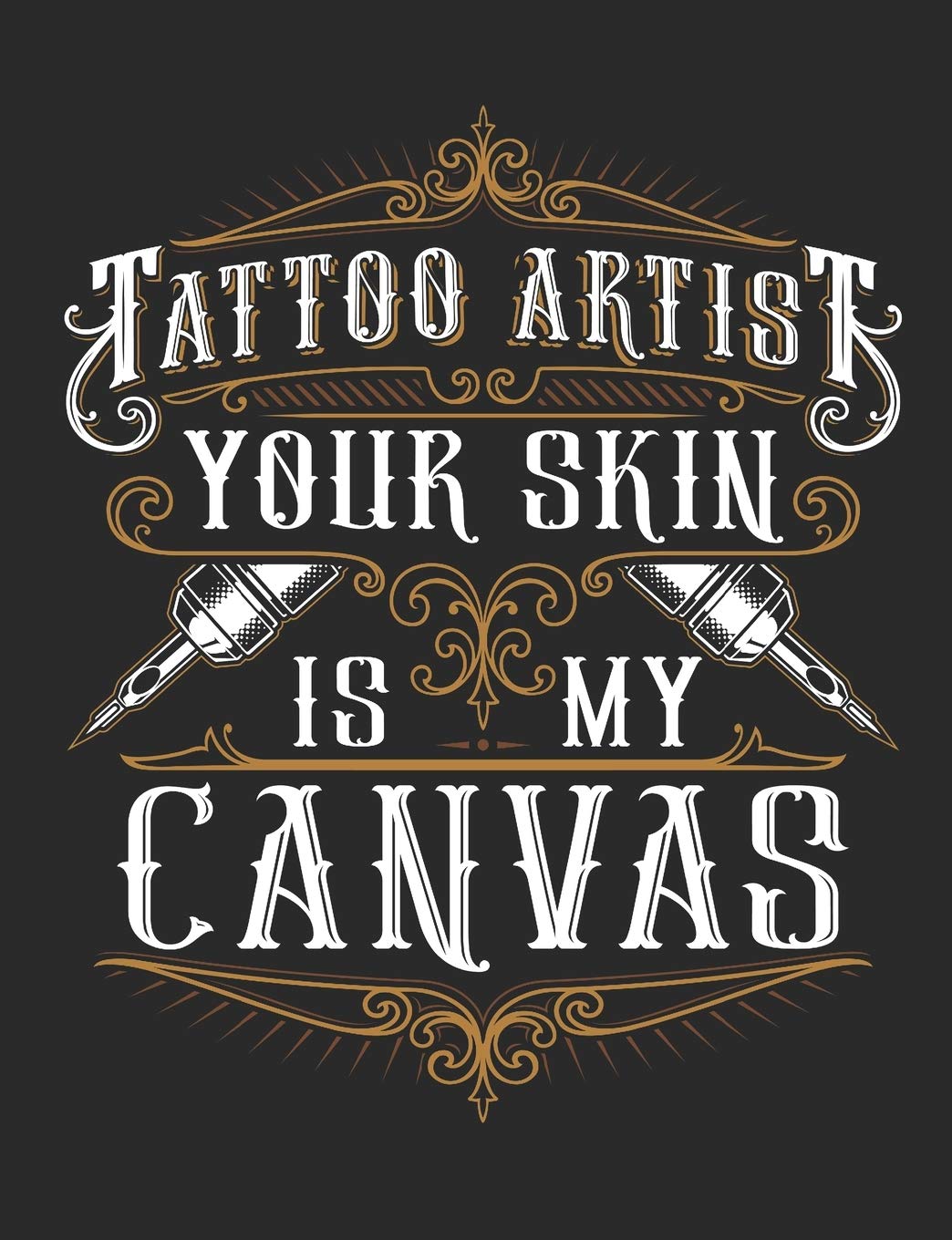 Tattoo Artist Your Skin Is My Canvas: Tattoo Artist Notebook, Blank Paperback Book to write in, 150 pages, college ruled Business, Finance & Career