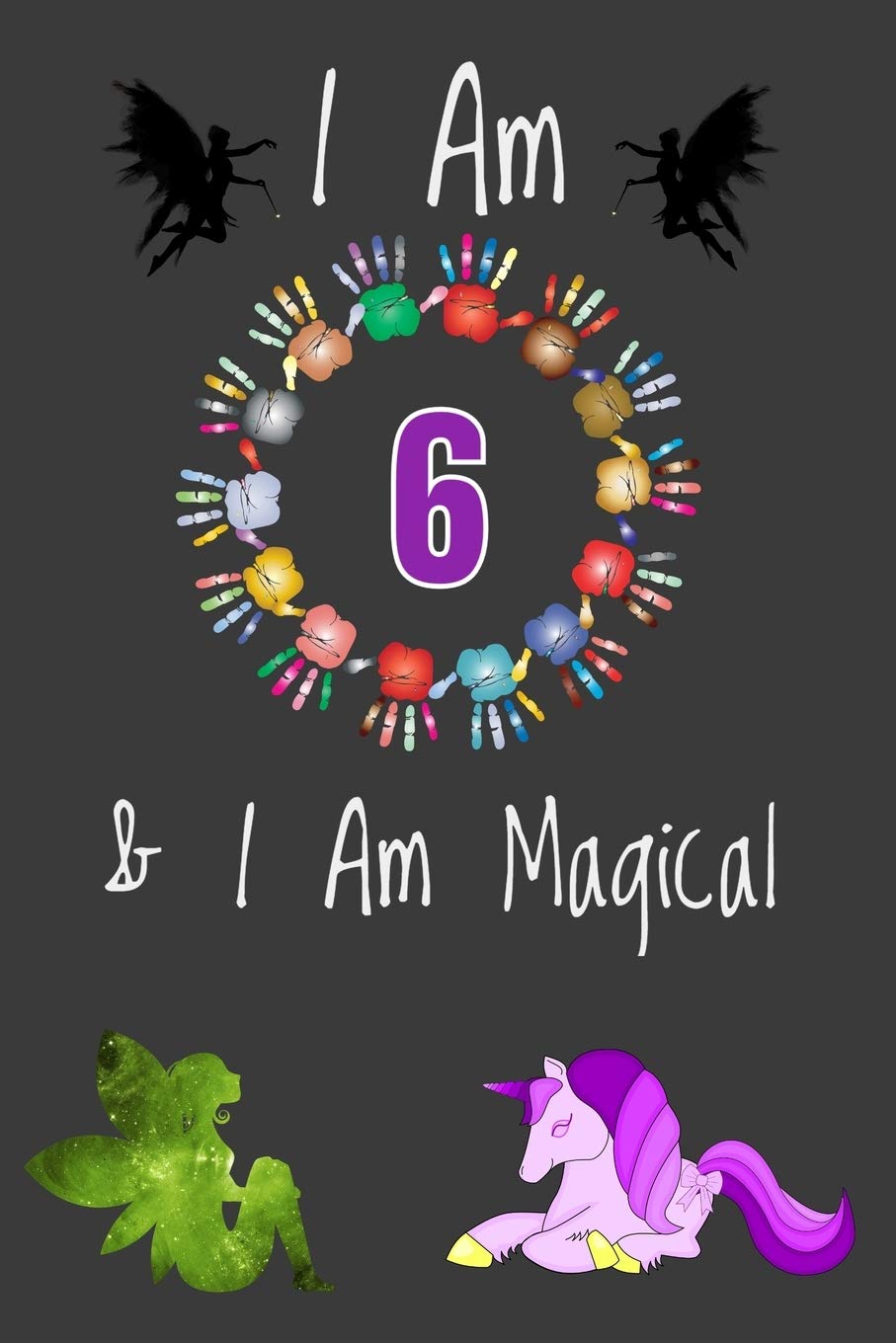 Magical Journal - I Am 6: Space Inside For Drawings and Notes - Magical Gift for Girls Essays & Short Stories
