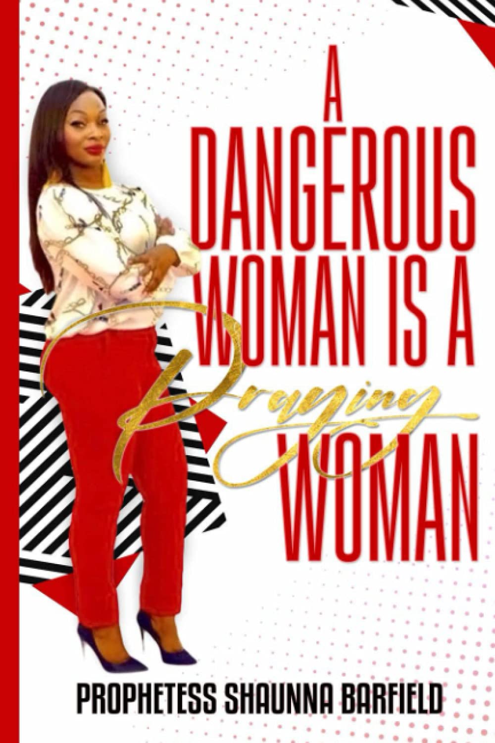A Dangerous Woman Is a Praying Woman: This book is designed for you to get back in the posture of prayer. Your prayers are getting ready to get. a response from heaven Religion & Esotericism