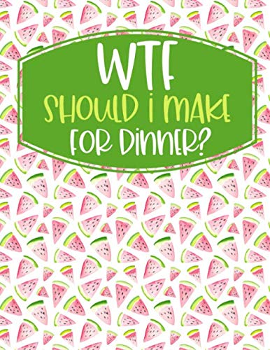WTF Should I Make For Dinner?: An Undated 52 Week Weekly Meal Planner For Staying Organized Or Sweary Mom Gifts Hobbies & Crafts