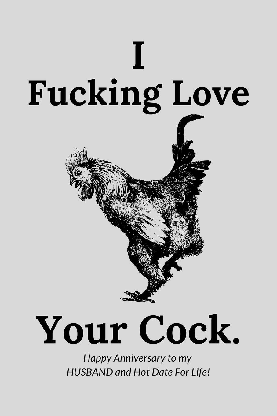 I Fucking Love Your Cock. Happy Anniversary To My Husband and Hot Date For Life!: Naughty Funny Sarcastic Anniversary Gift For Husband - Softback Writing Book Notebook (6" x 9") 120 Lined Pages Books