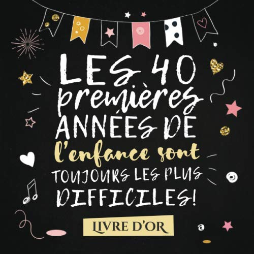 Les 40 premières années de l'enfance sont toujours les plus difficiles: Livre d'Or pour le 40ème anniversaire - 40 ans - Décoration & Idées Cadeaux ... pour les félicitations et photos des invités Hobbies & Crafts