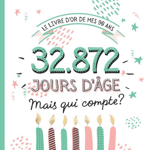 Le Livre d'Or de mes 90 ans: Décoration pour la célébration du 90ème anniversaire - 90 ans en jours - Cadeau pour homme ou femme & déco d'anniversaire ... pour les félicitations et photos des invités book