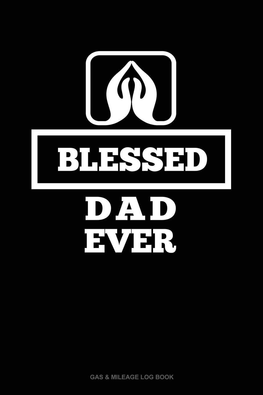 Blessed Dad Ever: Gas & Mileage Log Book Essays & Short Stories
