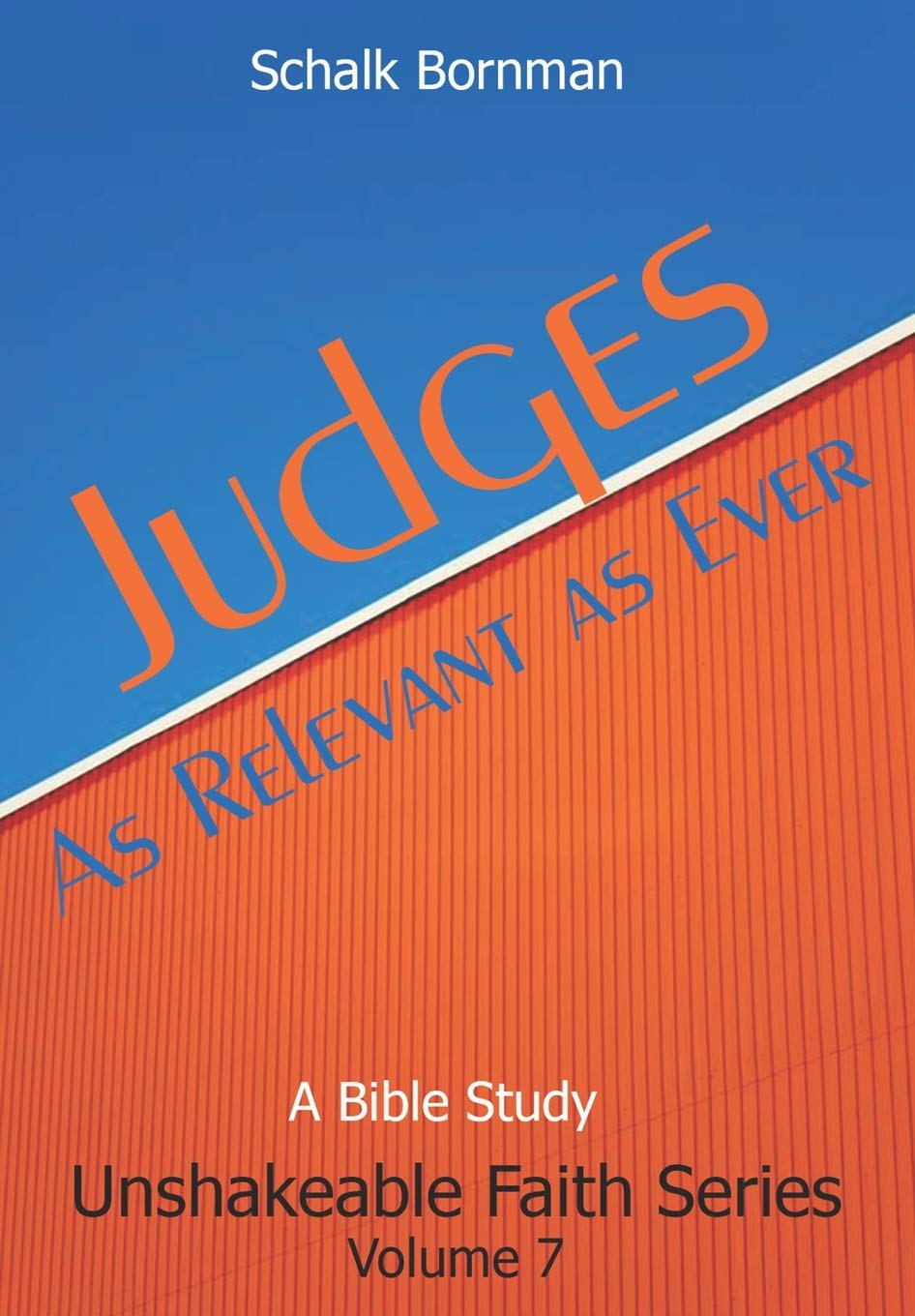 Judges: As Relevant as Ever (The Unshakeable Faith Series of Bible Studies, Band 7) Religion & Esotericism