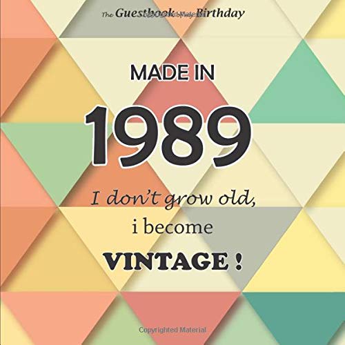 The Guestbook of my Birthday, Made in 1989 I don't grow old, i become Vintage !: Happy birthday 30 years, Triangle, 68 pages, Size 21,59 x 21,59 cm Lifestyle