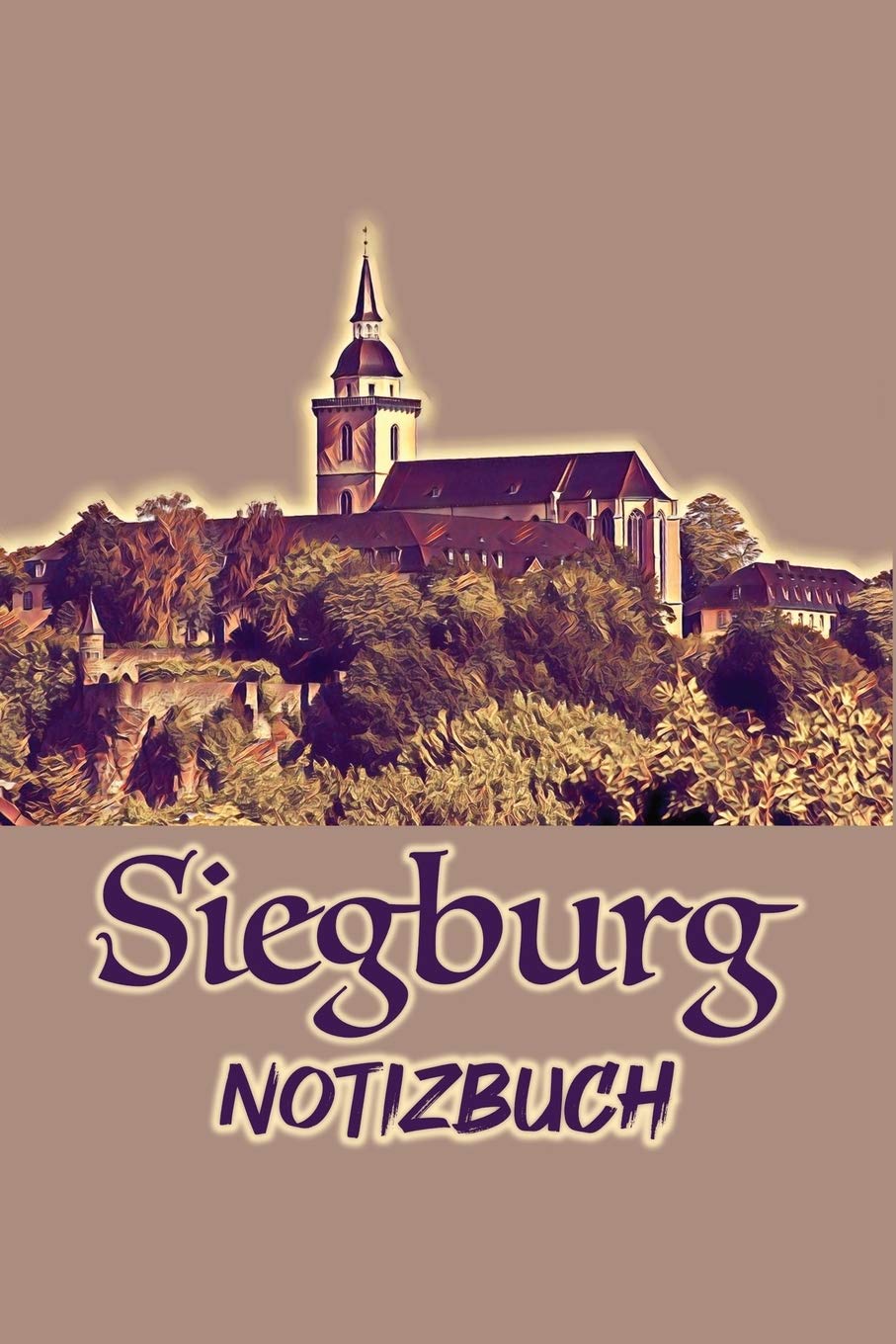 Siegburg Notizbuch: Blanko Seiten Notizbuch, Tagebuch und Skizzenbuch für alle Lehrer und Schüler, Kinder und Erwachsene! 6 x 9 Zoll (ca. DIN A5, 15 x 23 cm), 120 weiße Seiten in mattem Softcover. Books