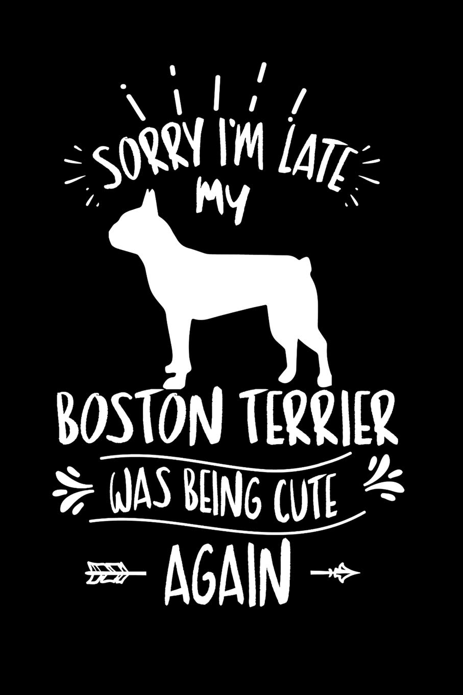 Sorry I'm Late My Boston Terrier was Being Cute Again: Personal Planner 24 month 100 page 6 x 9 Dated Calendar Notebook For 2020-2021 Academic Year Books