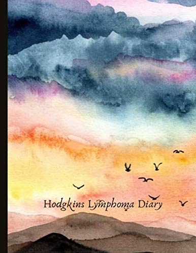 Hodgkins Lymphoma Diary: With Energy, Pain, Mood and Symptoms Trackers, Check Lists, Gratitude Prompts, Quotes, Journal Pages, Track Drs Appointments and more. Health, Nutrition & Fitness