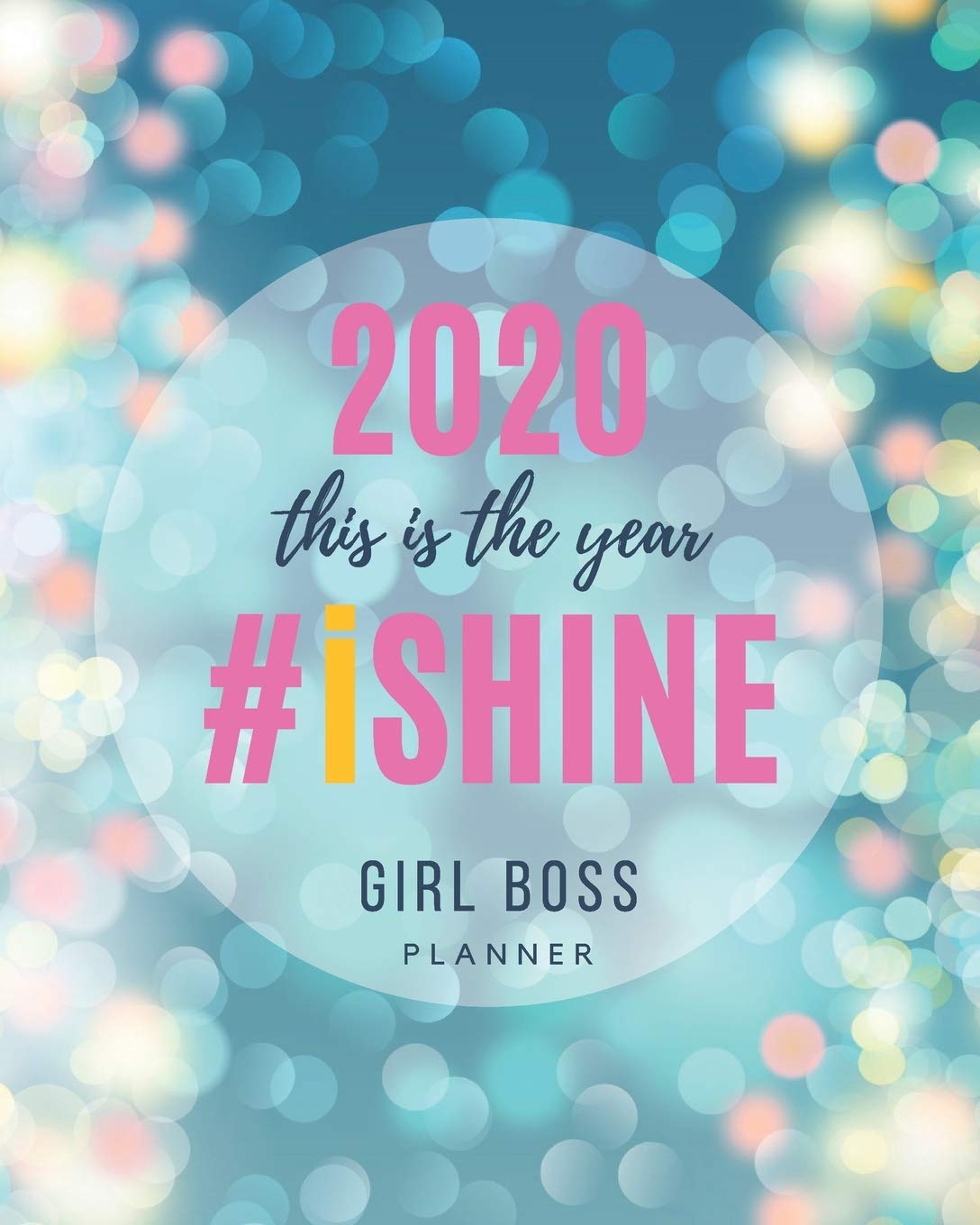 2020 This is the Year I Shine - Girl Boss Planner: Daily, Weekly & Monthly Organizer/Diary with Jan - Dec Calendar | Gift for Women Entrepreneurs book