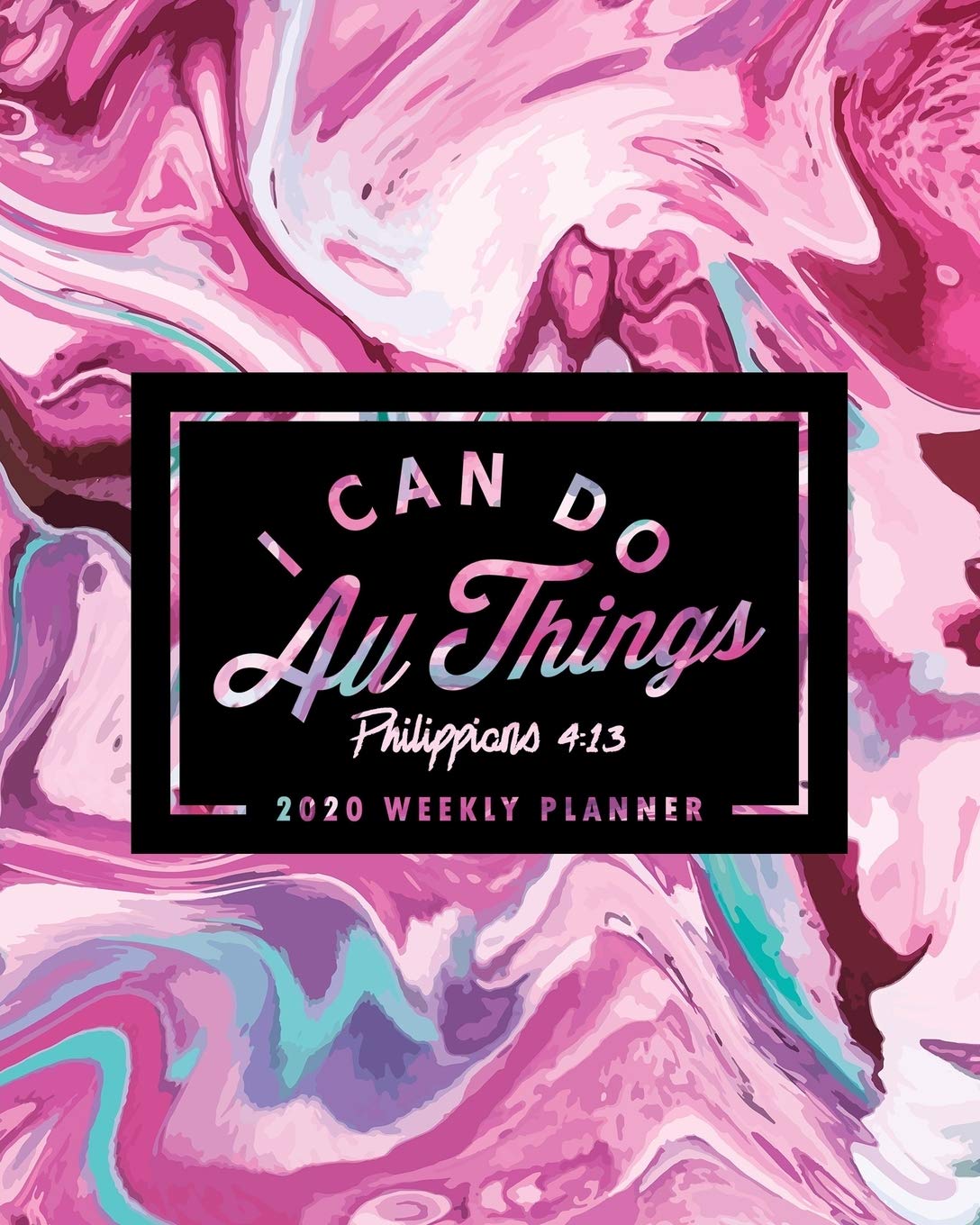 I Can Do All Things: 2020 Weekly Planner: Jan 1, 2020 to Dec 31, 2020: Monthly & Weekly View Planner & Organizer: Pink Marble with Bible Verse: 978-1-7008-0319-1 Business, Finance & Career