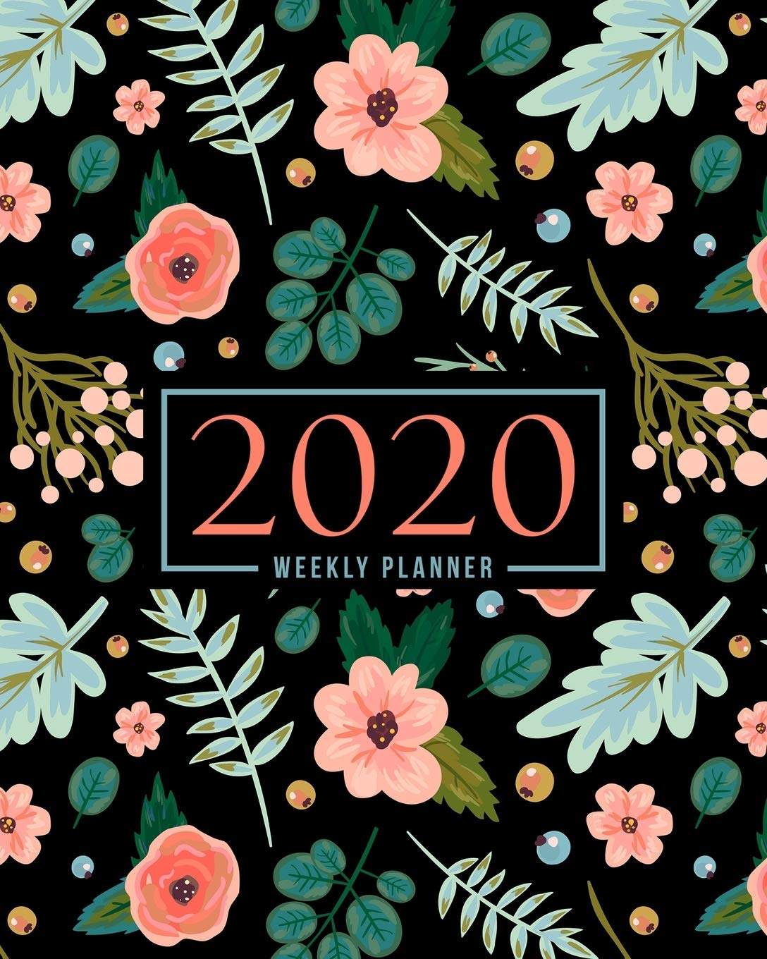2020 Weekly Planner: Jan 1, 2020 to Dec 31, 2020: Monthly & Weekly View Planner & Organizer: Flowers & Leaves on Black: 978-1-7008-0328-3 Business, Finance & Career