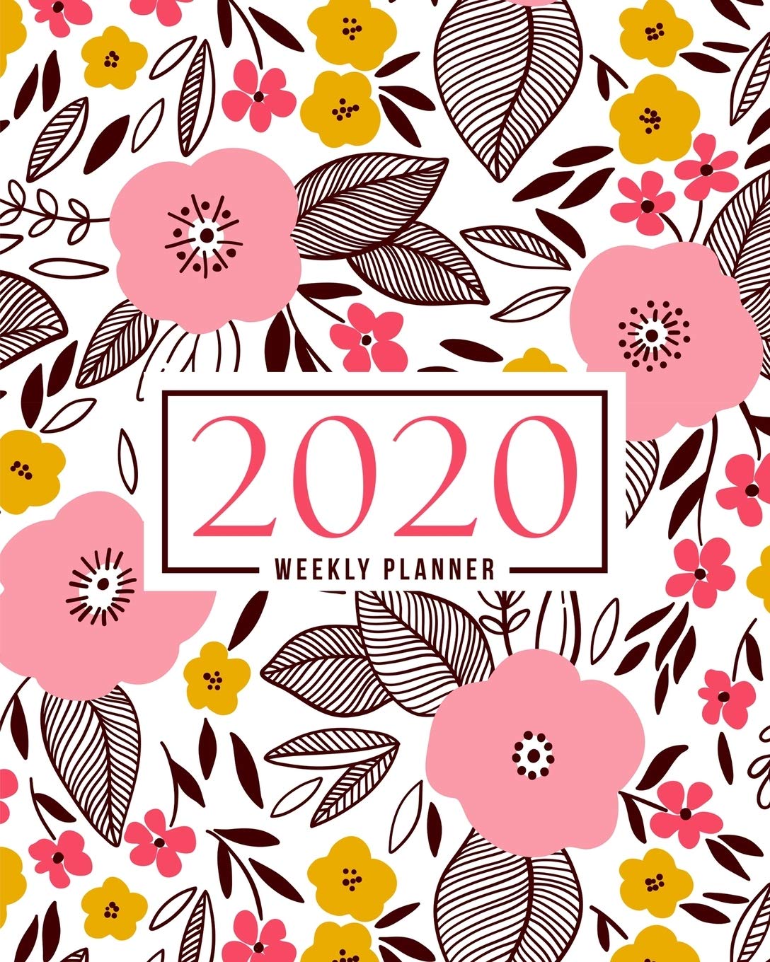 2020 Weekly Planner: Jan 1, 2020 to Dec 31, 2020: Monthly & Weekly View Planner & Organizer: Pink Yellow & Brown Flowers: 978-1-7008-0329-0 Business, Finance & Career