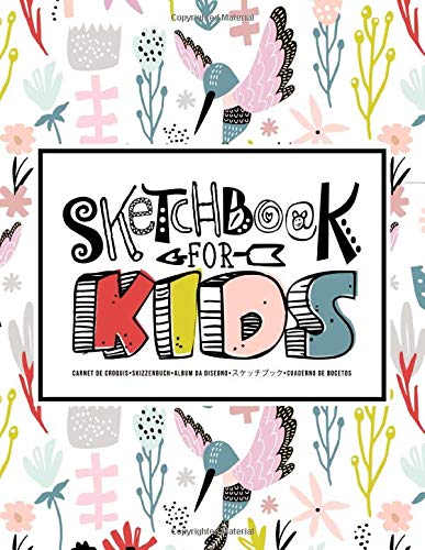 Sketchbook for Kids: Carnet de croquis | Skizzenbuch | Album da disegno | スケッチブック | Cuaderno de bocetos: Learn to Draw: 100 Blank Page Sketch Book for ... Pretty Flowers & Hummingbird Pattern 355-9 Books