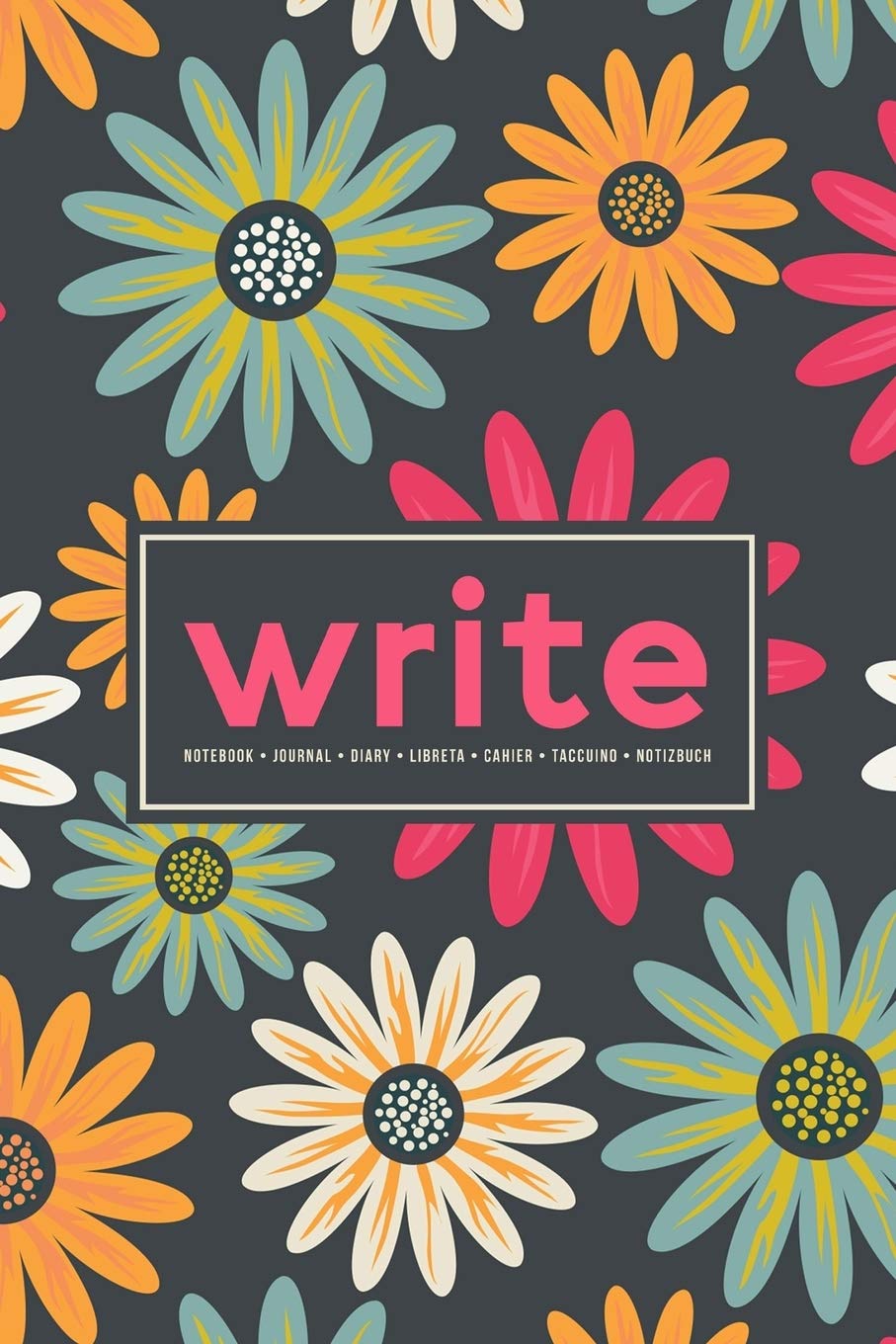Write: Notebook | Journal | Diary| Libreta | Cahier | Taccuino | Notizbuch: 110 Pages for Writing, Drawing, Sketching & Organizing: Pink Yellow & Green Flowers 699-4 Business, Finance & Career