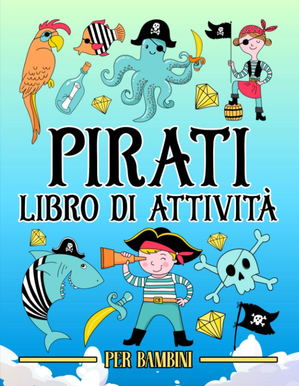 Pirati: libro di attività per bambini: Divertenti giochi educativi da 3 a 10 anni con labirinti, esercizi per imparare a disegnare e colorare, ricerca ... e oggetti, pagine da colorare e molto altro book