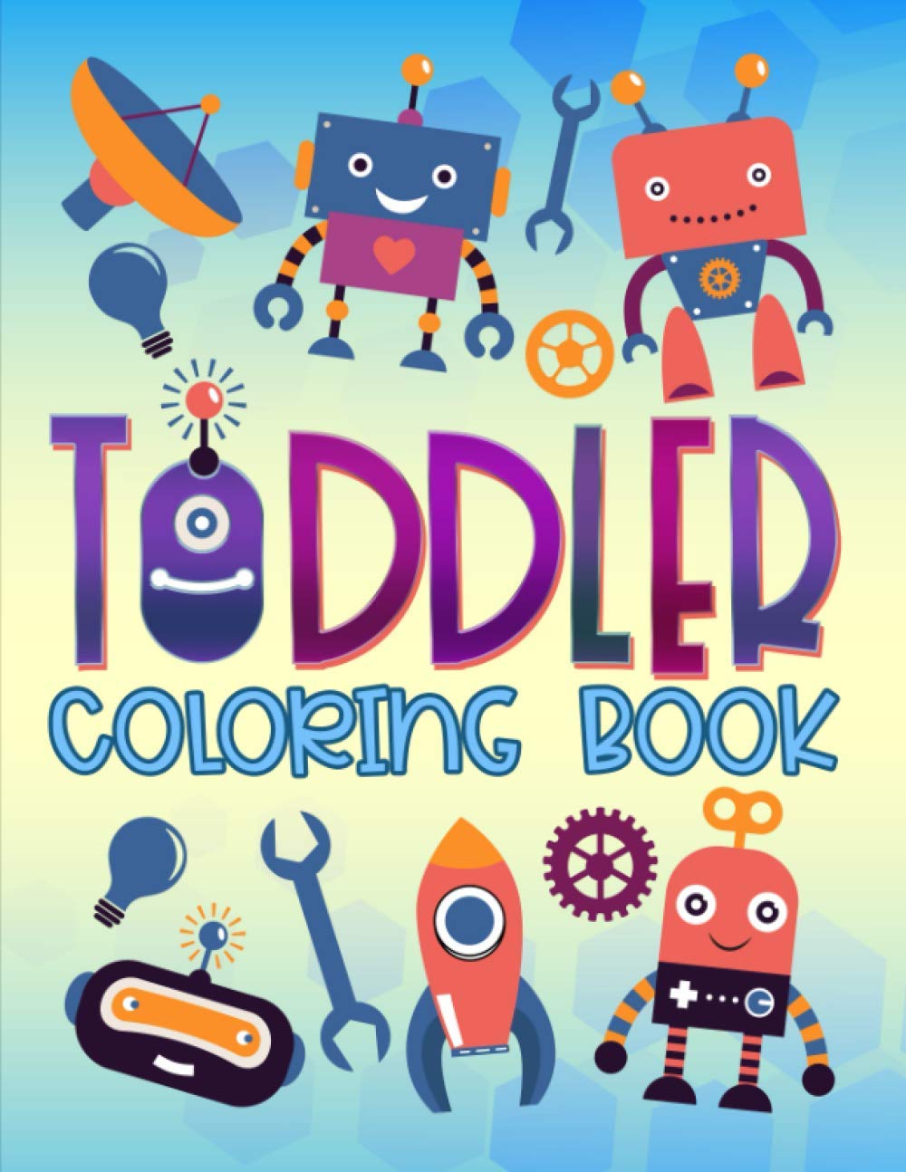 Toddler Coloring Book: 35 Cute Illustrations about Robots to Color for Children Ages 1-3 Non-fiction