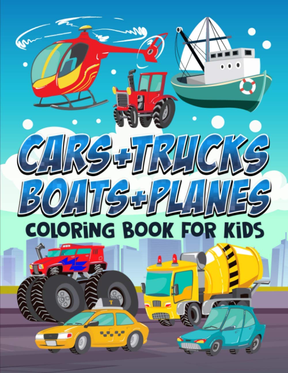 Cars +Trucks + Boats + Planes: Coloring Book for Kids: 35 Cute Illustrations for Children Ages 3-10 Non-fiction