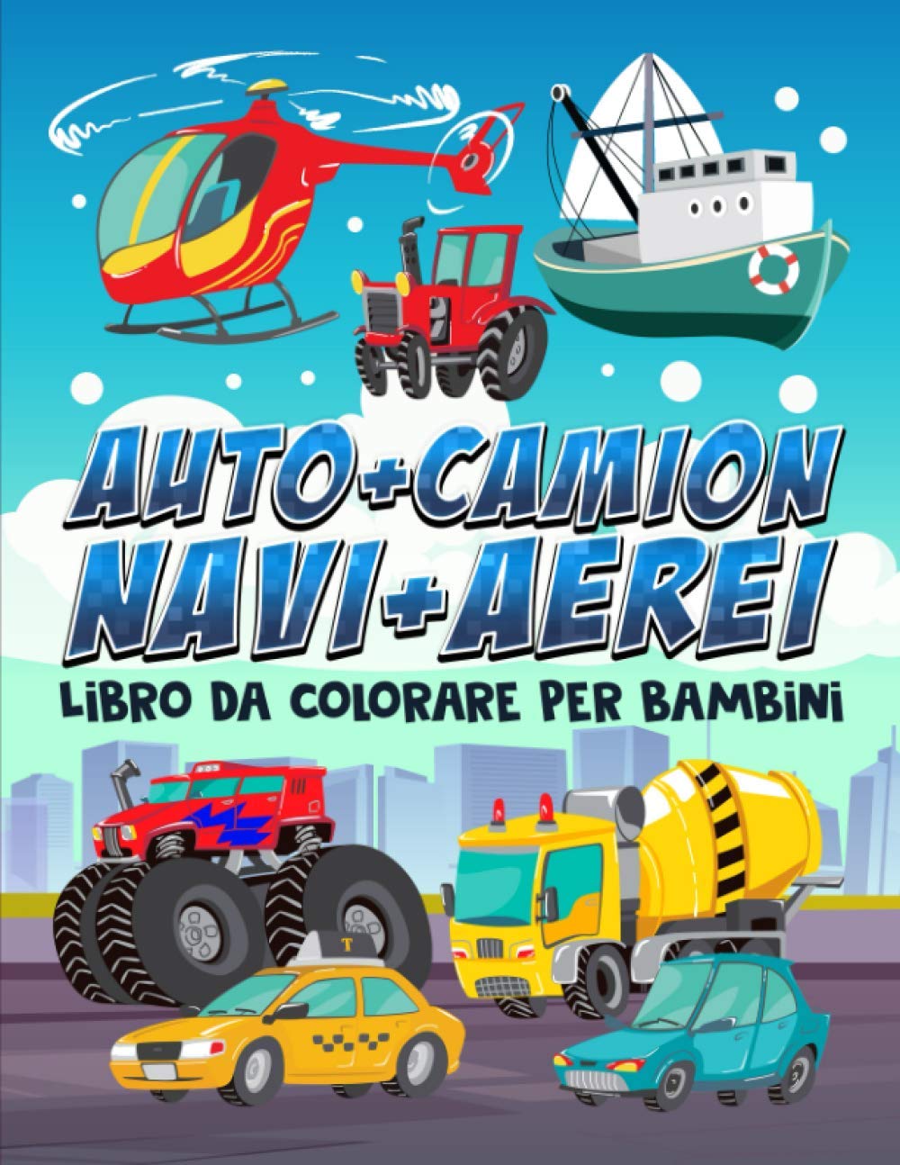 Auto + Camion + Navi + Aerei: Libro da colorare per bambini: 35 splendide illustrazioni per bimbi da 3 a 10 anni book