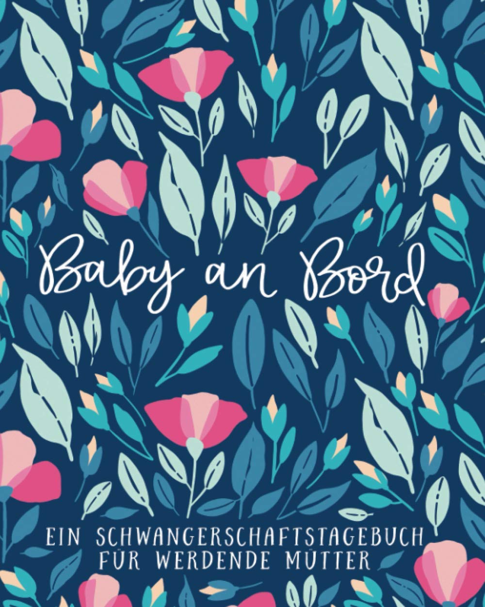 Baby an Bord - Ein Schwangerschaftstagebuch für werdende Mütter Partnership & Love